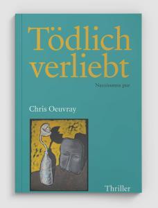Chris Oeuvray - Buch - Tödlich verliebt - Thriller